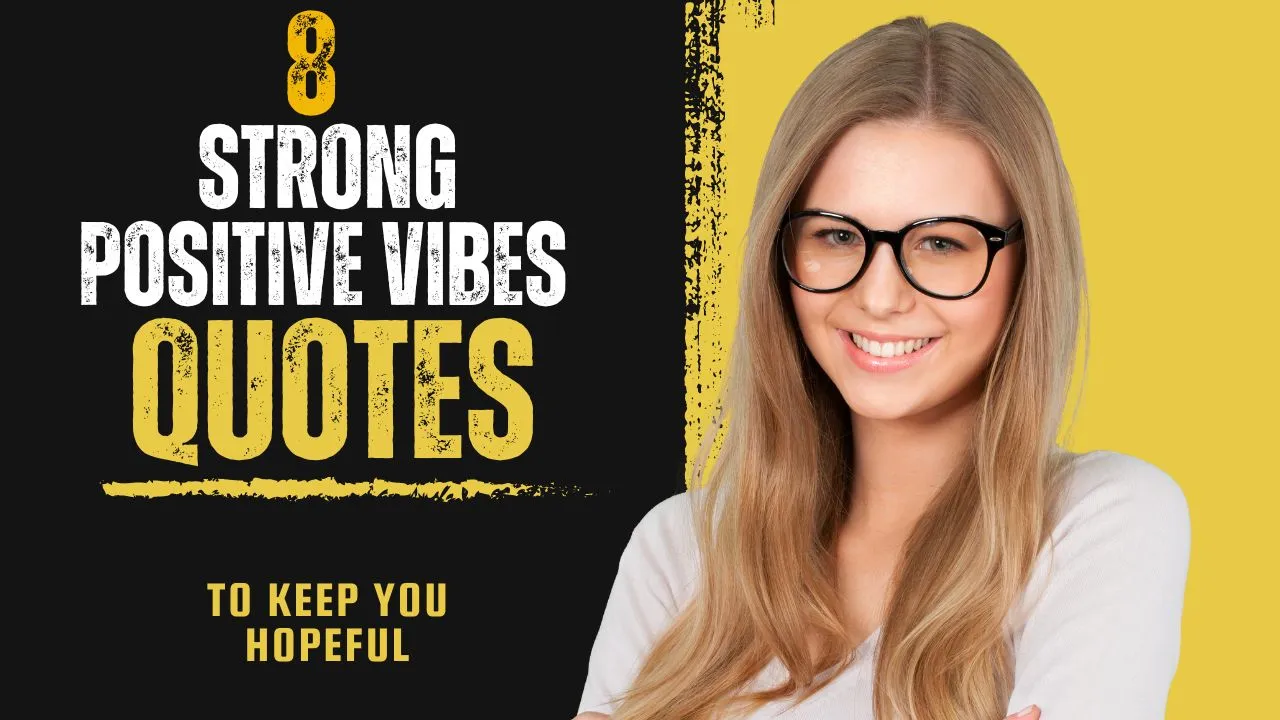 8 Strong Positive Vibes Quotes to Keep You Hopeful