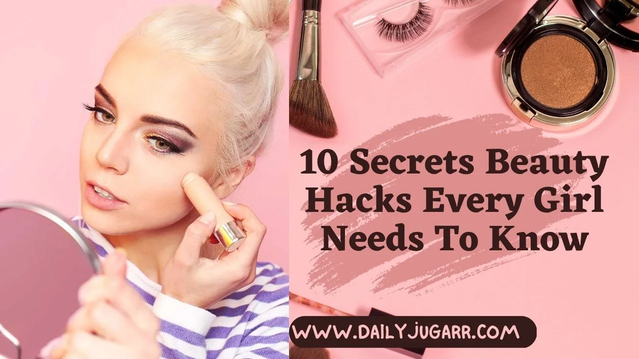 10 Secrets Beauty Hacks Every Girl Needs To Know