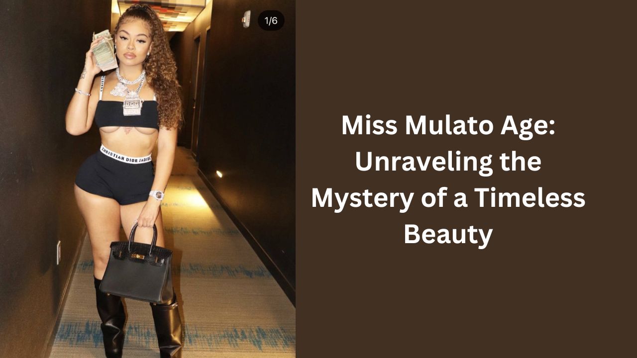 Miss Mulato Age: Unraveling the Mystery of a Timeless Beauty