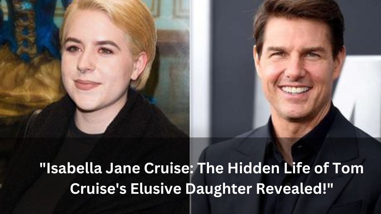 "Isabella Jane Cruise: The Hidden Life of Tom Cruise's Elusive Daughter Revealed!"