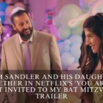 Adam Sandler and His Daughters Together in Netflix's 'You Are So Not Invited to My Bat Mitzvah' Trailer