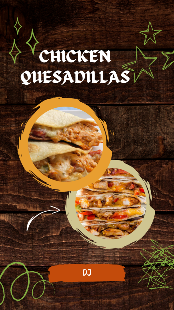 Chapter 4: Chicken Quesadillas - Cheesy Goodness