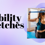 Mobility Stretches to Reduce Pain and Improve Mobility