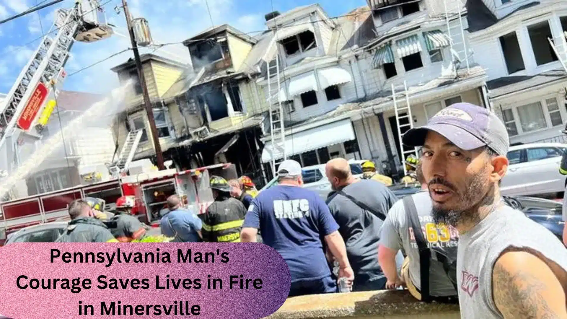 Pennsylvania Man's Courage Saves Lives in Fire in Minersville