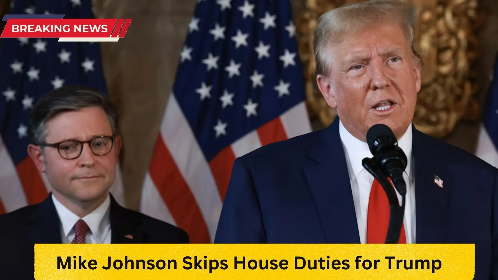 Mike Johnson Skips House Duties for Trump